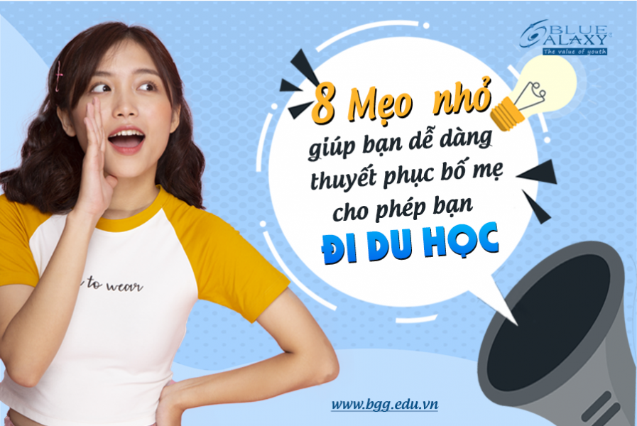 8 mẹo nhỏ giúp bạn dễ dàng thuyết phục bố mẹ cho phép bạn đi du học