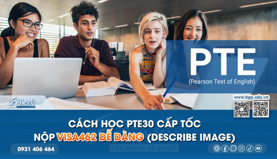 Cách học PTE30 cấp tốc nộp Visa462 dễ dàng (Describe Image)