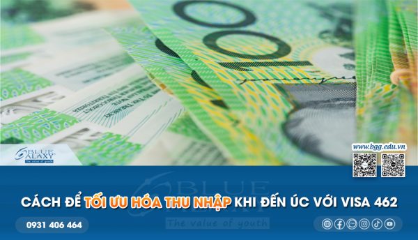 Cách để tối ưu hóa thu nhập khi đến Úc với Visa 462