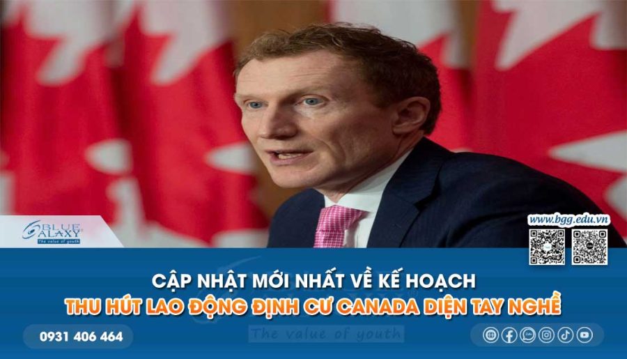 Kế hoạch thu hút lao động định cư Canada diện tay nghề - Cập nhật mới nhất